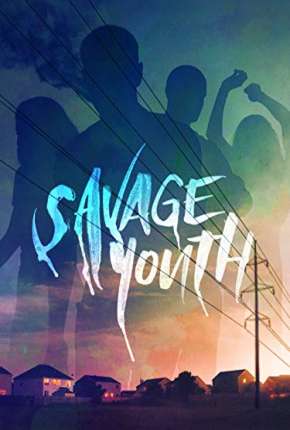 Savage Youth - Legendado via Torrent