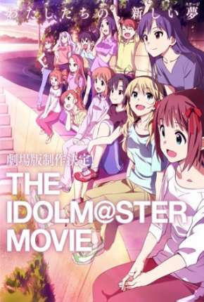 The Idolmaster - O Filme - Contemple o Futuro Brilhante - Legendado  Download - Rede Torrent