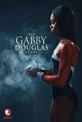 A História de Gabby Douglas Dublado e Dual Áudio 5.1 Download - Rede Torrent