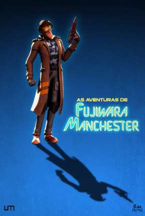 As Aventuras de Fujiwara Manchester - O Filme Nacional Download - Rede Torrent