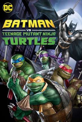 Batman e As Tartarugas Ninja Dublado e Dual Áudio Download - Rede Torrent