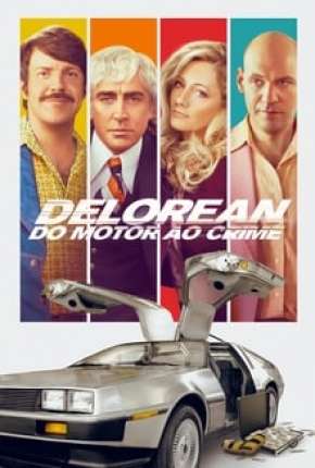 Delorean - Do Motor ao Crime Dublado e Dual Áudio 5.1 Download - Rede Torrent