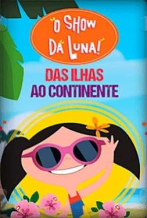 O Show da Luna - Das Ilhas ao Continente Nacional Download - Rede Torrent