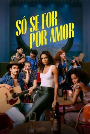 Só se For Por Amor - 1ª Temporada via Torrent