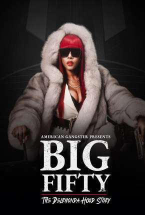 American Gangster Presents - Big 50 - The Delrhonda Hood Story - Legendado  Download - Rede Torrent