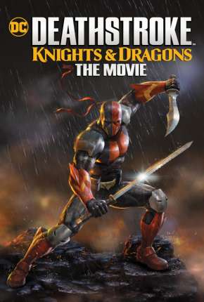 Deathstroke - Knights e Dragons - O Filme Dublado e Dual Áudio Download - Rede Torrent