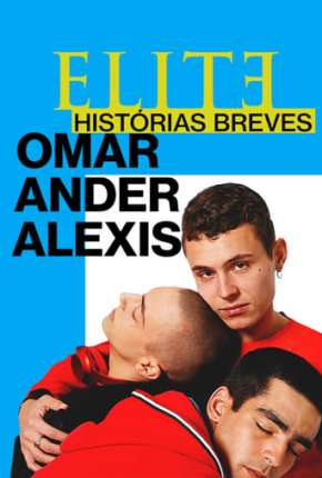 Elite Histórias Breves - Omar Ander Alexis 1ª Temporada Completa via Torrent