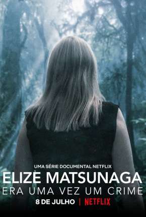 Elize Matsunaga - Era Uma Vez um Crime - 1ª Temporada Completa via Torrent