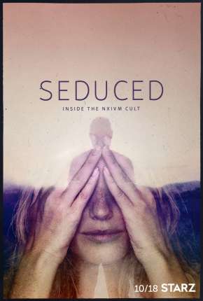 Seduced - Inside The NXIVM Cult - 1ª Temporada Completa via Torrent