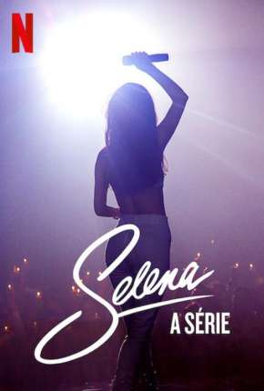 Selena - A Série - 1ª Temporada Completa via Torrent