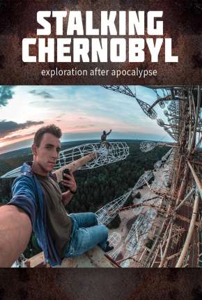 Stalking Chernobyl - Exploração Após o Apocalypse - Legendado  Download - Rede Torrent