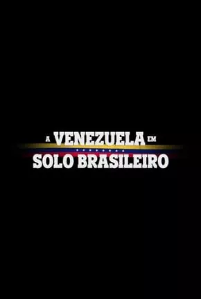 A Venezuela em Solo Brasileiro via Torrent