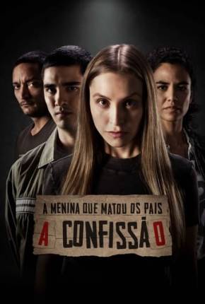 A Menina que Matou os Pais - A Confissão via Torrent