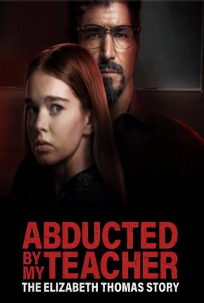 Abducted by My Teacher - The Elizabeth Thomas Story - Legendado via Torrent