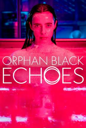 Orphan Black - Echoes - 1ª Temporada Legendada via Torrent