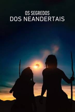 Os Segredos dos Neandertais Dublado e Dual Áudio 5.1 Download - Rede Torrent