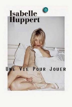 Isabelle Huppert une vie pour jouer - Legendado via Torrent