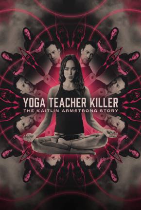 Yoga Teacher Killer - The Kaitlin Armstrong Story - Legendado e Dublado via Torrent