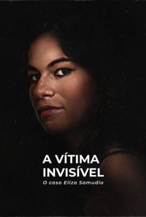 A Vítima Invisível - O Caso Eliza Samudio via Torrent