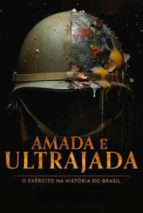 Amada e Ultrajada - O Exército na História do Brasil 1ª Temporada via Torrent