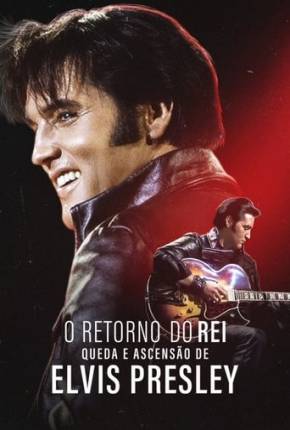 O Retorno do Rei - Queda e Ascensão de Elvis Presley via Torrent