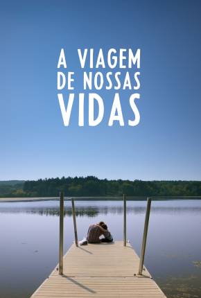 A Viagem de Nossas Vidas via Torrent