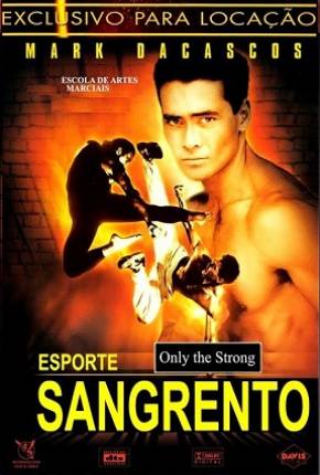 Esporte Sangrento / Only the Strong via Torrent